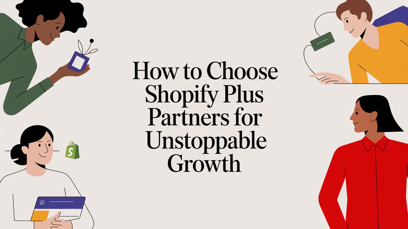 How to Choose Shopify Plus Partners for Unstoppable Growth